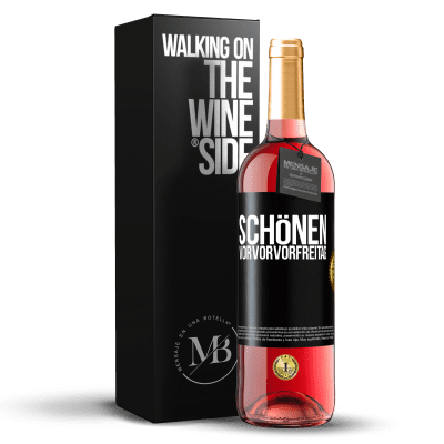 «Schönen Vorvorvorfreitag» ROSÉ Ausgabe