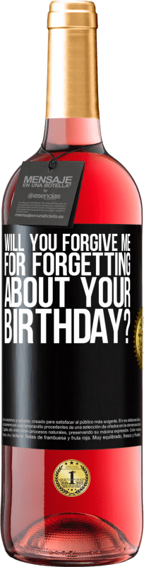 29,95 € Free Shipping | Rosé Wine ROSÉ Edition Will you forgive me for forgetting about your birthday? Black Label. Customizable label Young wine Harvest 2023 Tempranillo