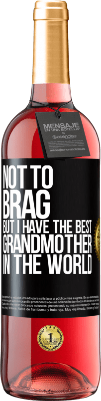 29,95 € Free Shipping | Rosé Wine ROSÉ Edition Not to brag, but I have the best grandmother in the world Black Label. Customizable label Young wine Harvest 2024 Tempranillo