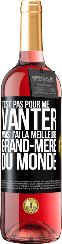 29,95 € Envoi gratuit | Vin rosé Édition ROSÉ C'est pas pour me vanter mais j'ai la meilleure grand-mère du monde Étiquette Noire. Étiquette personnalisable Vin jeune Récolte 2024 Tempranillo