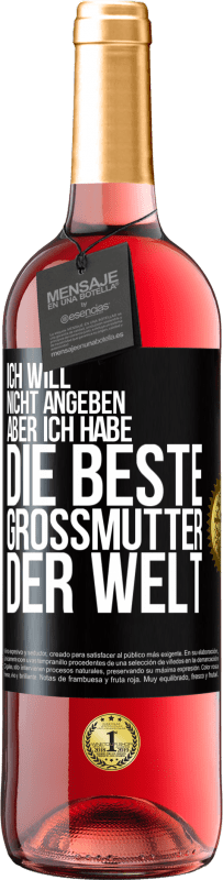 29,95 € Kostenloser Versand | Roséwein ROSÉ Ausgabe Ich will nicht angeben, aber ich habe die beste Großmutter der Welt Schwarzes Etikett. Anpassbares Etikett Junger Wein Ernte 2024 Tempranillo