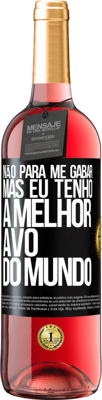 29,95 € Envio grátis | Vinho rosé Edição ROSÉ Não para me gabar, mas eu tenho a melhor avó do mundo Etiqueta Preta. Etiqueta personalizável Vinho jovem Colheita 2024 Tempranillo