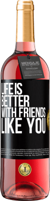 29,95 € Free Shipping | Rosé Wine ROSÉ Edition Life is better, with friends like you Black Label. Customizable label Young wine Harvest 2025 Tempranillo