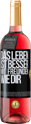 29,95 € Kostenloser Versand | Roséwein ROSÉ Ausgabe Das Leben ist besser, mit Freunden wie dir Schwarzes Etikett. Anpassbares Etikett Junger Wein Ernte 2023 Tempranillo