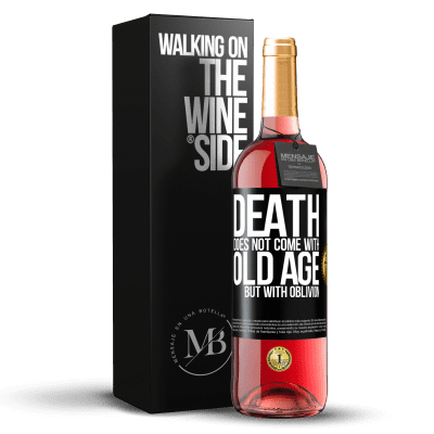 «Death does not come with old age, but with oblivion» ROSÉ Edition