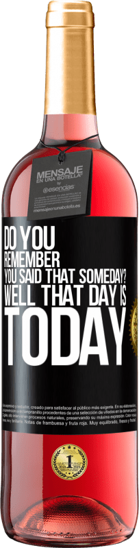 29,95 € Free Shipping | Rosé Wine ROSÉ Edition Do you remember you said that someday? Well that day is today Black Label. Customizable label Young wine Harvest 2024 Tempranillo