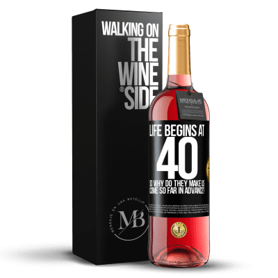 «Life begins at 40. So why do they make us come so far in advance?» ROSÉ Edition