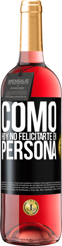 29,95 € Envío gratis | Vino Rosado Edición ROSÉ Como hoy no felicitarte, en persona Etiqueta Negra. Etiqueta personalizable Vino joven Cosecha 2023 Tempranillo