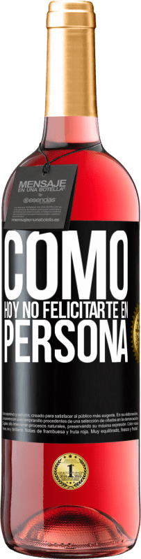 29,95 € Envío gratis | Vino Rosado Edición ROSÉ Como hoy no felicitarte, en persona Etiqueta Negra. Etiqueta personalizable Vino joven Cosecha 2024 Tempranillo