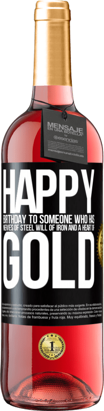 29,95 € Free Shipping | Rosé Wine ROSÉ Edition Happy birthday to someone who has nerves of steel, will of iron and a heart of gold Black Label. Customizable label Young wine Harvest 2024 Tempranillo