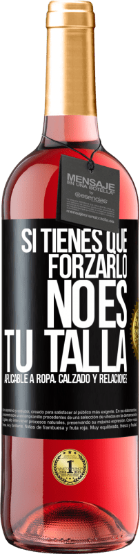 29,95 € Envío gratis | Vino Rosado Edición ROSÉ Si tienes que forzarlo, no es tu talla. Aplicable a ropa, calzado y relaciones Etiqueta Negra. Etiqueta personalizable Vino joven Cosecha 2023 Tempranillo