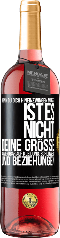 29,95 € Kostenloser Versand | Roséwein ROSÉ Ausgabe Wenn du dich hineinzwingen musst, ist es nicht deine Größe. Anwendbar auf Kleidung, Schuhwerk und Beziehungen Schwarzes Etikett. Anpassbares Etikett Junger Wein Ernte 2024 Tempranillo