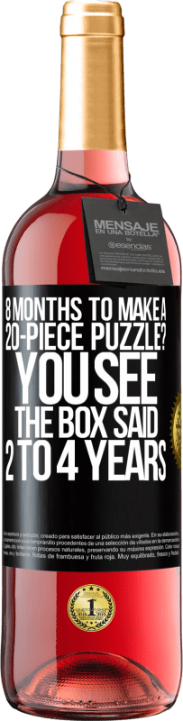 29,95 € Free Shipping | Rosé Wine ROSÉ Edition 8 months to make a 20-piece puzzle? You see, the box said 2 to 4 years Black Label. Customizable label Young wine Harvest 2025 Tempranillo