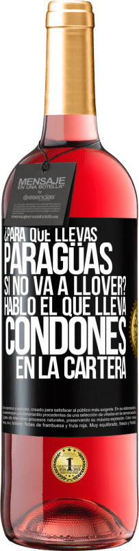 29,95 € Envío gratis | Vino Rosado Edición ROSÉ ¿Para qué llevas paragüas si no va a llover? Habló el que lleva condones en la cartera Etiqueta Negra. Etiqueta personalizable Vino joven Cosecha 2025 Tempranillo
