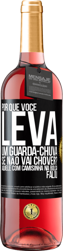 29,95 € Envio grátis | Vinho rosé Edição ROSÉ Por que você leva um guarda-chuva se não vai chover? Aquele com camisinha na bolsa falou Etiqueta Preta. Etiqueta personalizável Vinho jovem Colheita 2023 Tempranillo