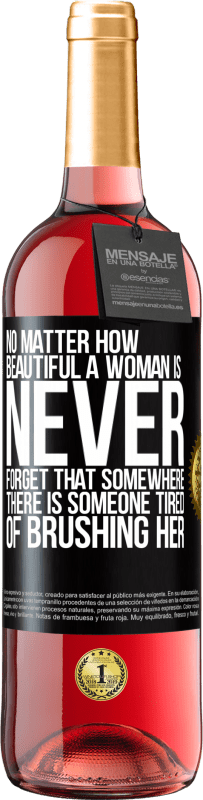 29,95 € Free Shipping | Rosé Wine ROSÉ Edition No matter how beautiful a woman is, never forget that somewhere there is someone tired of brushing her Black Label. Customizable label Young wine Harvest 2023 Tempranillo