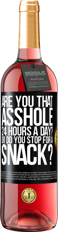 29,95 € Free Shipping | Rosé Wine ROSÉ Edition Are you that asshole 24 hours a day? Or do you stop for a snack? Black Label. Customizable label Young wine Harvest 2023 Tempranillo