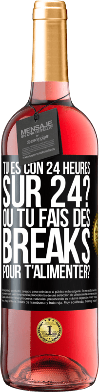 29,95 € Envoi gratuit | Vin rosé Édition ROSÉ Tu es con 24 heures sur 24? Ou tu fais des breaks pour t'alimenter? Étiquette Noire. Étiquette personnalisable Vin jeune Récolte 2023 Tempranillo