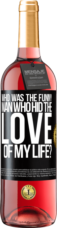 29,95 € Free Shipping | Rosé Wine ROSÉ Edition Who was the funny man who hid the love of my life? Black Label. Customizable label Young wine Harvest 2023 Tempranillo