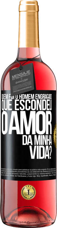 29,95 € Envio grátis | Vinho rosé Edição ROSÉ Quem foi o homem engraçado que escondeu o amor da minha vida? Etiqueta Preta. Etiqueta personalizável Vinho jovem Colheita 2023 Tempranillo