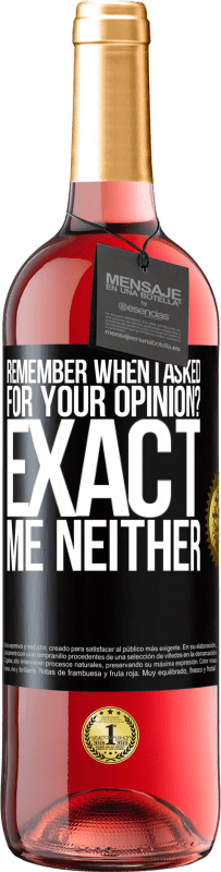 29,95 € Free Shipping | Rosé Wine ROSÉ Edition Remember when I asked for your opinion? EXACT. Me neither Black Label. Customizable label Young wine Harvest 2024 Tempranillo