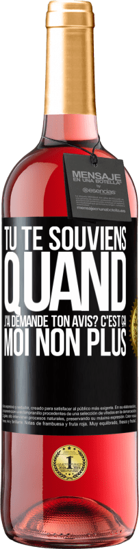 29,95 € Envoi gratuit | Vin rosé Édition ROSÉ Tu te souviens quand j'ai demandé ton avis? C'EST ÇA. Moi non plus Étiquette Noire. Étiquette personnalisable Vin jeune Récolte 2023 Tempranillo