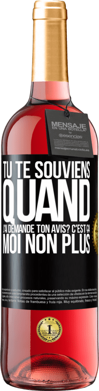 29,95 € Envoi gratuit | Vin rosé Édition ROSÉ Tu te souviens quand j'ai demandé ton avis? C'EST ÇA. Moi non plus Étiquette Noire. Étiquette personnalisable Vin jeune Récolte 2025 Tempranillo