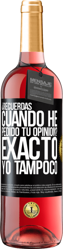 29,95 € Envío gratis | Vino Rosado Edición ROSÉ ¿Recuerdas cuando he pedido tu opinión? EXACTO. Yo tampoco Etiqueta Negra. Etiqueta personalizable Vino joven Cosecha 2023 Tempranillo