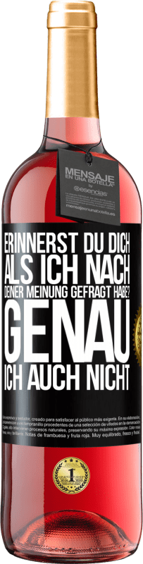 29,95 € Kostenloser Versand | Roséwein ROSÉ Ausgabe Erinnerst du dich, als ich nach deiner Meinung gefragt habe? GENAU. Ich auch nicht Schwarzes Etikett. Anpassbares Etikett Junger Wein Ernte 2024 Tempranillo