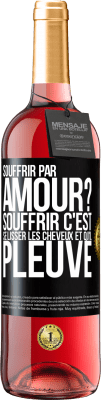 29,95 € Envoi gratuit | Vin rosé Édition ROSÉ Souffrir par amour? Souffrir c'est se lisser les cheveux et qu'il pleuve Étiquette Noire. Étiquette personnalisable Vin jeune Récolte 2023 Tempranillo