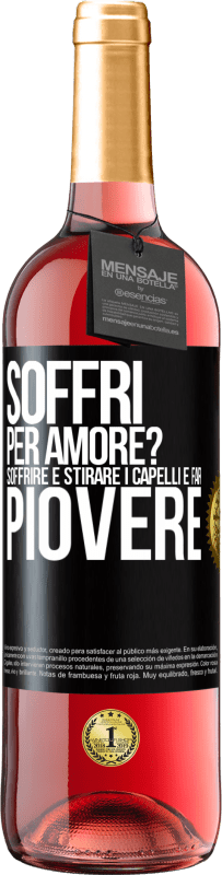 29,95 € Spedizione Gratuita | Vino rosato Edizione ROSÉ Soffri per amore? Soffrire è stirare i capelli e far piovere Etichetta Nera. Etichetta personalizzabile Vino giovane Raccogliere 2025 Tempranillo