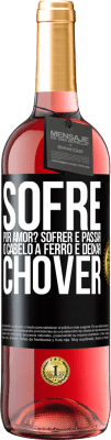 29,95 € Envio grátis | Vinho rosé Edição ROSÉ Sofre por amor? Sofrer é passar o cabelo a ferro e deixar chover Etiqueta Preta. Etiqueta personalizável Vinho jovem Colheita 2024 Tempranillo