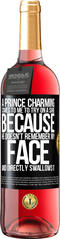 29,95 € Free Shipping | Rosé Wine ROSÉ Edition A prince charming comes to me to try on a shoe because he doesn't remember my face and directly swallows it Black Label. Customizable label Young wine Harvest 2024 Tempranillo