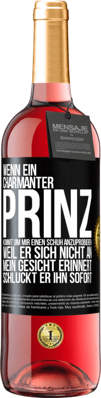 29,95 € Kostenloser Versand | Roséwein ROSÉ Ausgabe Wenn ein charmanter Prinz kommt, um mir einen Schuh anzuprobieren, weil er sich nicht an mein Gesicht erinnert, schluckt er ihn Schwarzes Etikett. Anpassbares Etikett Junger Wein Ernte 2024 Tempranillo