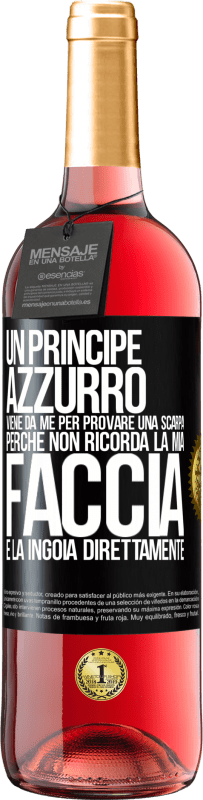 29,95 € Spedizione Gratuita | Vino rosato Edizione ROSÉ Un principe azzurro viene da me per provare una scarpa perché non ricorda la mia faccia e la ingoia direttamente Etichetta Nera. Etichetta personalizzabile Vino giovane Raccogliere 2023 Tempranillo