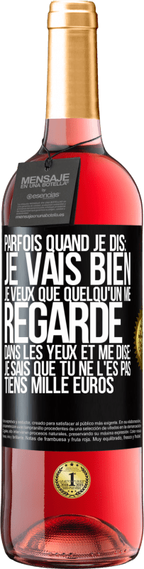 29,95 € Envoi gratuit | Vin rosé Édition ROSÉ Parfois quand je dis: je vais bien, je veux que quelqu'un me regarde dans les yeux et me dise: je sais que tu ne l'es pas, tiens Étiquette Noire. Étiquette personnalisable Vin jeune Récolte 2023 Tempranillo