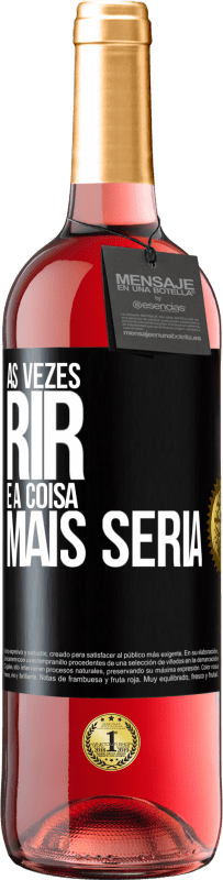 29,95 € Envio grátis | Vinho rosé Edição ROSÉ Às vezes rir é a coisa mais séria Etiqueta Preta. Etiqueta personalizável Vinho jovem Colheita 2023 Tempranillo