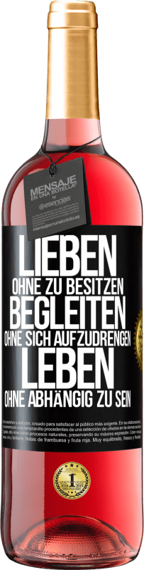 29,95 € Kostenloser Versand | Roséwein ROSÉ Ausgabe Lieben ohne zu besitzen, begleiten ohne sich aufzudrengen, leben ohne abhängig zu sein Schwarzes Etikett. Anpassbares Etikett Junger Wein Ernte 2024 Tempranillo