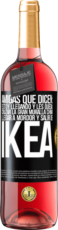 29,95 € Envío gratis | Vino Rosado Edición ROSÉ Amigas que dicen: Estoy llegando. Y les queda: cruzar la Gran Muralla China, llegar a Mordor y salir de Ikea Etiqueta Negra. Etiqueta personalizable Vino joven Cosecha 2023 Tempranillo