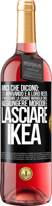 29,95 € Spedizione Gratuita | Vino rosato Edizione ROSÉ Amici che dicono: sto arrivando. E a loro resta: attraversare la Grande Muraglia Cinese, raggiungere Mordor e lasciare Ikea Etichetta Nera. Etichetta personalizzabile Vino giovane Raccogliere 2023 Tempranillo