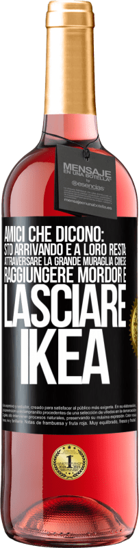29,95 € Spedizione Gratuita | Vino rosato Edizione ROSÉ Amici che dicono: sto arrivando. E a loro resta: attraversare la Grande Muraglia Cinese, raggiungere Mordor e lasciare Ikea Etichetta Nera. Etichetta personalizzabile Vino giovane Raccogliere 2025 Tempranillo