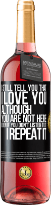 29,95 € Free Shipping | Rosé Wine ROSÉ Edition I still tell you that I love you. Although you are not here. Even if you don't listen to it. I repeat it Black Label. Customizable label Young wine Harvest 2025 Tempranillo