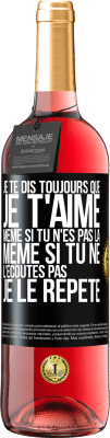 29,95 € Envoi gratuit | Vin rosé Édition ROSÉ Je te dis toujours que je t'aime. Même si tu n'es pas là. Même si tu ne l'écoutes pas. Je le répète Étiquette Noire. Étiquette personnalisable Vin jeune Récolte 2023 Tempranillo