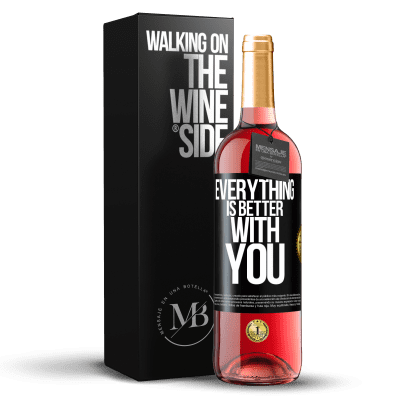 «Everything is better with you» ROSÉ Edition