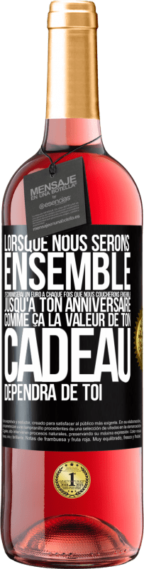 29,95 € Envoi gratuit | Vin rosé Édition ROSÉ Lorsque nous serons ensemble, j'économiserai un euro à chaque fois que nous coucherons ensemble jusqu'à ton anniversaire, comme Étiquette Noire. Étiquette personnalisable Vin jeune Récolte 2023 Tempranillo