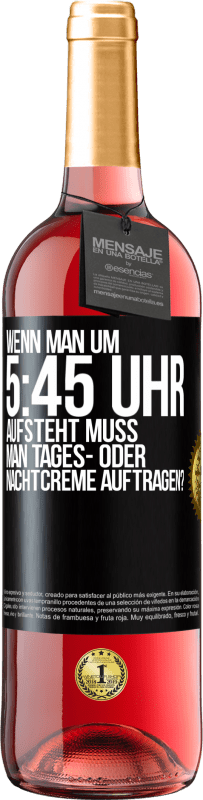 29,95 € Kostenloser Versand | Roséwein ROSÉ Ausgabe Wenn man um 5:45 Uhr aufsteht, muss man Tages- oder Nachtcreme auftragen? Schwarzes Etikett. Anpassbares Etikett Junger Wein Ernte 2023 Tempranillo