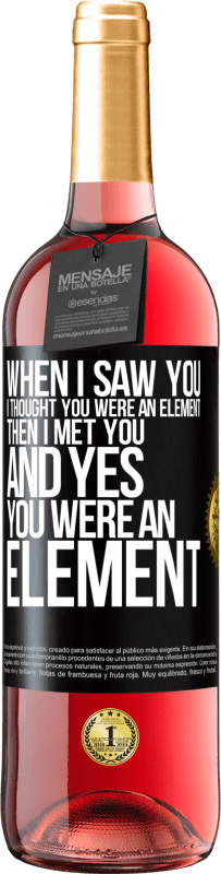 29,95 € Free Shipping | Rosé Wine ROSÉ Edition When I saw you, I thought you were an element. Then I met you and yes you were an element Black Label. Customizable label Young wine Harvest 2023 Tempranillo