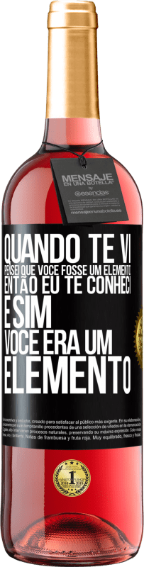 29,95 € Envio grátis | Vinho rosé Edição ROSÉ Quando te vi, pensei que você fosse um elemento. Então eu te conheci e sim você era um elemento Etiqueta Preta. Etiqueta personalizável Vinho jovem Colheita 2023 Tempranillo