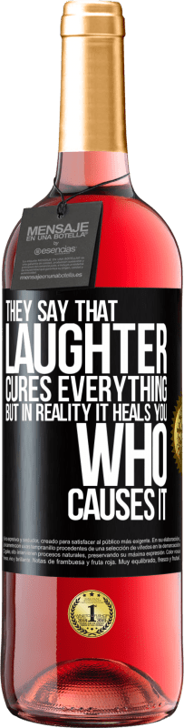 29,95 € Free Shipping | Rosé Wine ROSÉ Edition They say that laughter cures everything, but in reality it heals you who causes it Black Label. Customizable label Young wine Harvest 2023 Tempranillo