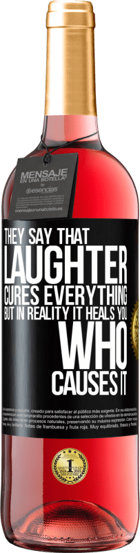 29,95 € Free Shipping | Rosé Wine ROSÉ Edition They say that laughter cures everything, but in reality it heals you who causes it Black Label. Customizable label Young wine Harvest 2025 Tempranillo